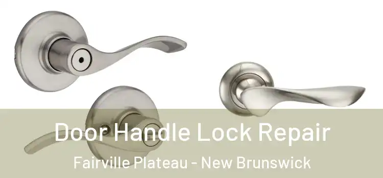 Door Handle Lock Repair Fairville Plateau - New Brunswick