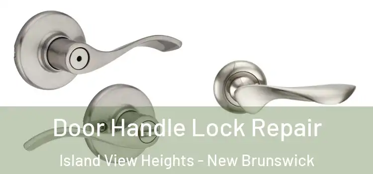 Door Handle Lock Repair Island View Heights - New Brunswick