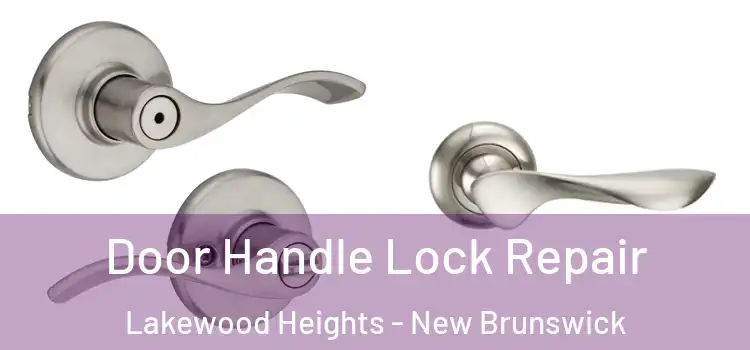 Door Handle Lock Repair Lakewood Heights - New Brunswick