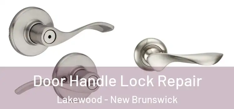 Door Handle Lock Repair Lakewood - New Brunswick