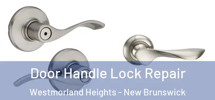 Door Handle Lock Repair Westmorland Heights - New Brunswick