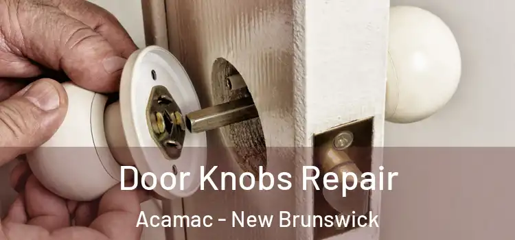 Door Knobs Repair Acamac - New Brunswick