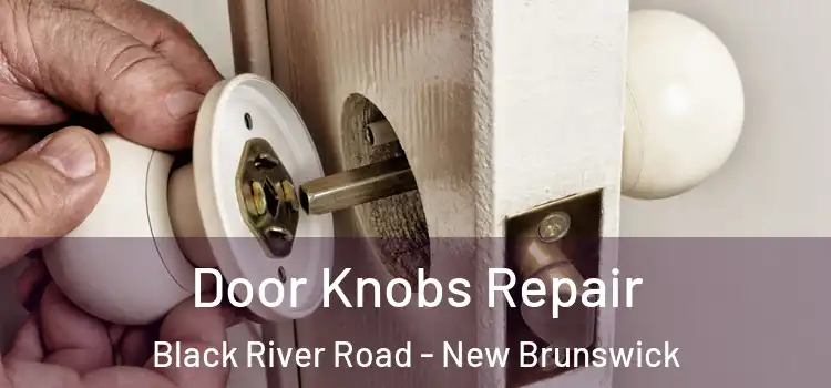 Door Knobs Repair Black River Road - New Brunswick