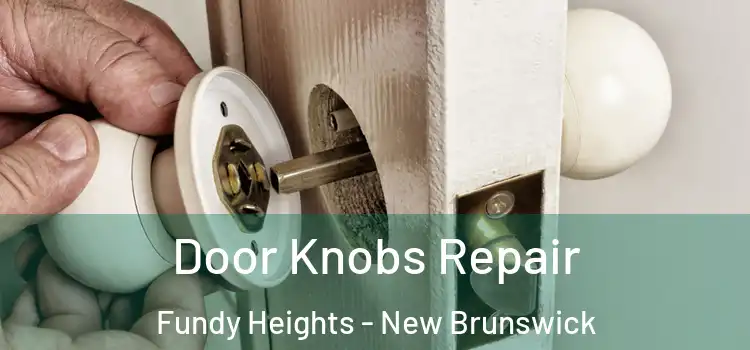 Door Knobs Repair Fundy Heights - New Brunswick
