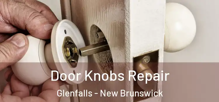 Door Knobs Repair Glenfalls - New Brunswick