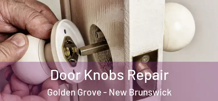 Door Knobs Repair Golden Grove - New Brunswick