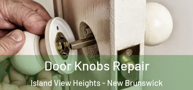 Door Knobs Repair Island View Heights - New Brunswick
