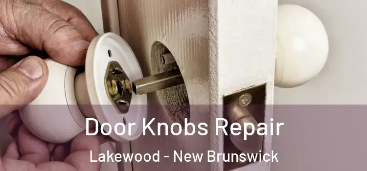 Door Knobs Repair Lakewood - New Brunswick