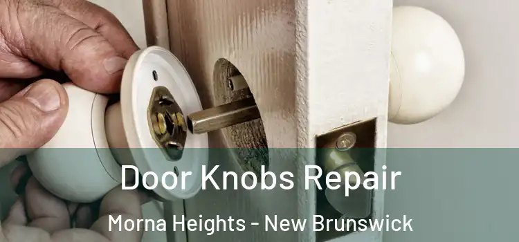 Door Knobs Repair Morna Heights - New Brunswick