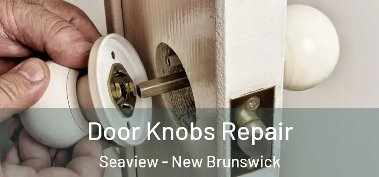 Door Knobs Repair Seaview - New Brunswick