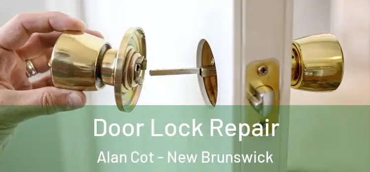 Door Lock Repair Alan Cot - New Brunswick