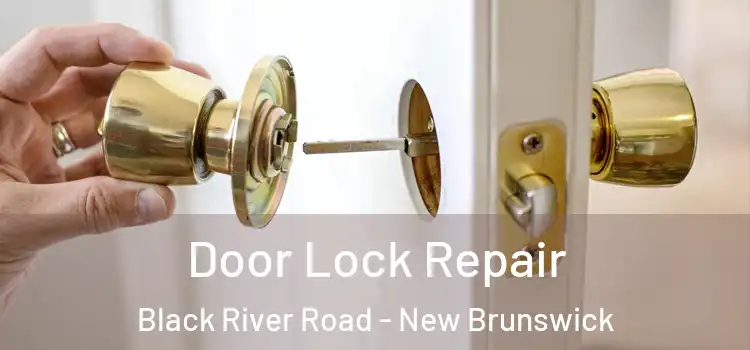 Door Lock Repair Black River Road - New Brunswick