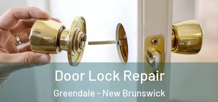 Door Lock Repair Greendale - New Brunswick