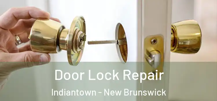 Door Lock Repair Indiantown - New Brunswick