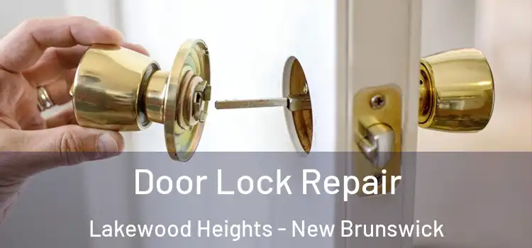 Door Lock Repair Lakewood Heights - New Brunswick
