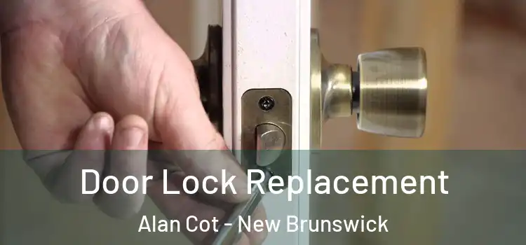Door Lock Replacement Alan Cot - New Brunswick