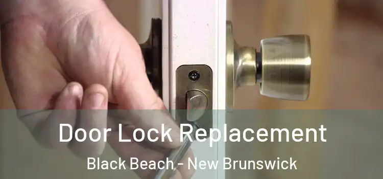 Door Lock Replacement Black Beach - New Brunswick