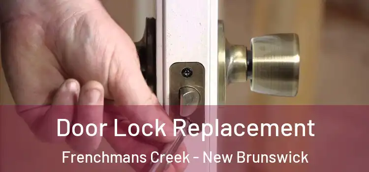 Door Lock Replacement Frenchmans Creek - New Brunswick