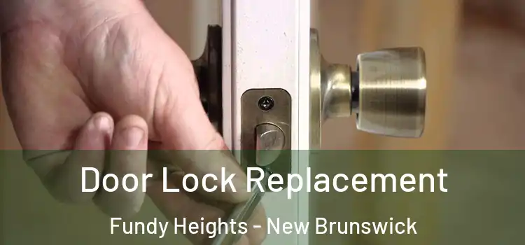 Door Lock Replacement Fundy Heights - New Brunswick