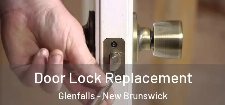 Door Lock Replacement Glenfalls - New Brunswick