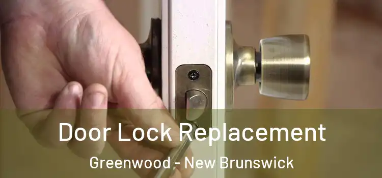 Door Lock Replacement Greenwood - New Brunswick