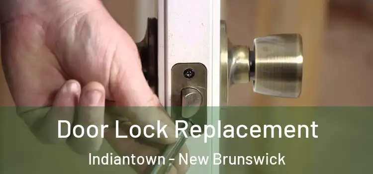 Door Lock Replacement Indiantown - New Brunswick