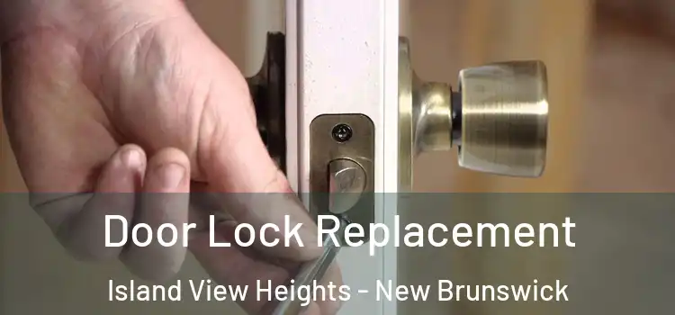 Door Lock Replacement Island View Heights - New Brunswick