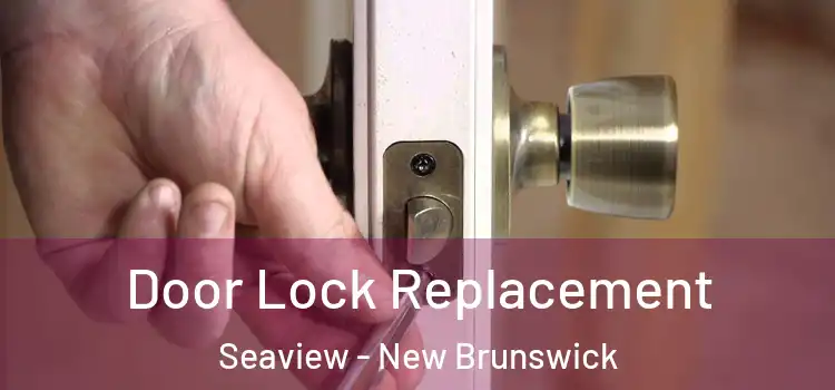 Door Lock Replacement Seaview - New Brunswick