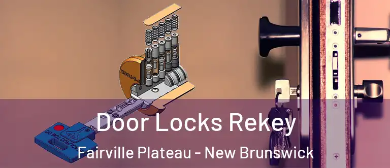 Door Locks Rekey Fairville Plateau - New Brunswick