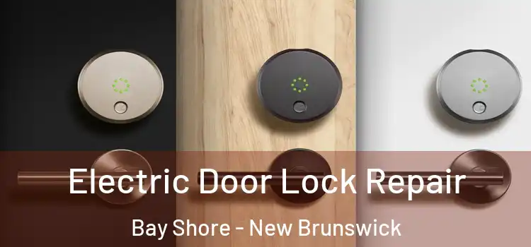 Electric Door Lock Repair Bay Shore - New Brunswick