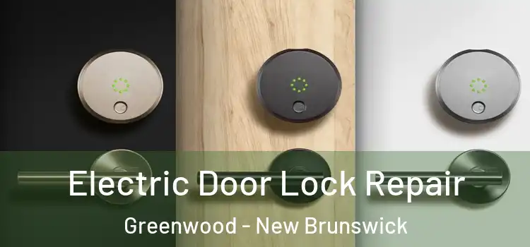 Electric Door Lock Repair Greenwood - New Brunswick