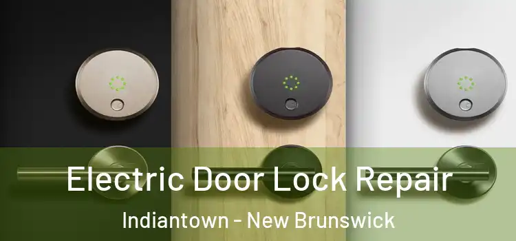 Electric Door Lock Repair Indiantown - New Brunswick