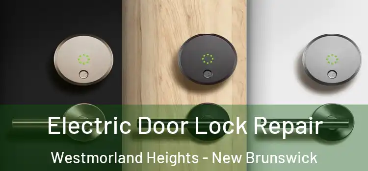 Electric Door Lock Repair Westmorland Heights - New Brunswick