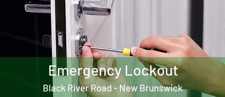 Emergency Lockout Black River Road - New Brunswick