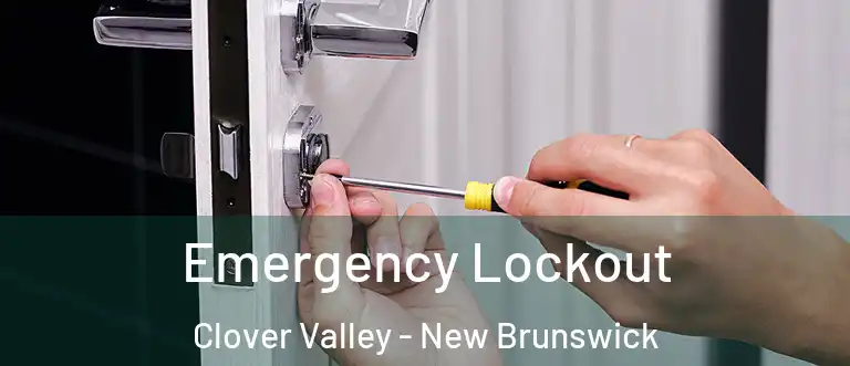 Emergency Lockout Clover Valley - New Brunswick