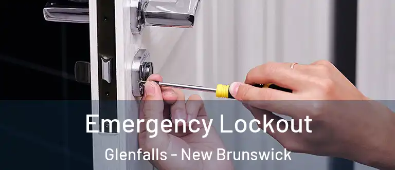 Emergency Lockout Glenfalls - New Brunswick