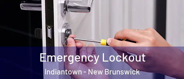 Emergency Lockout Indiantown - New Brunswick