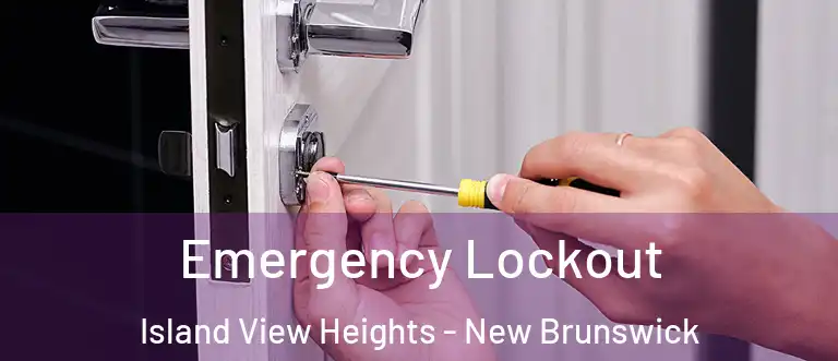 Emergency Lockout Island View Heights - New Brunswick