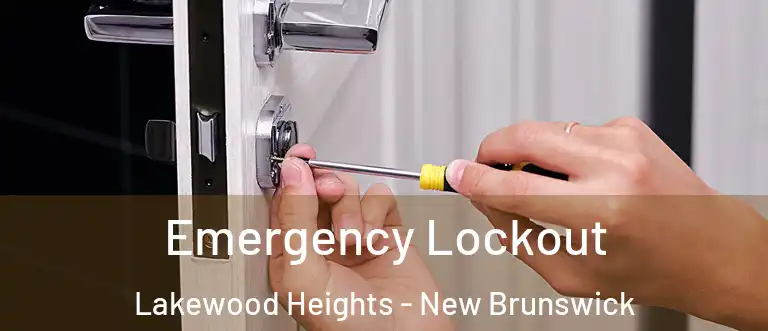 Emergency Lockout Lakewood Heights - New Brunswick