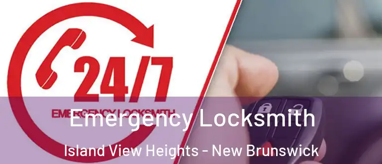 Emergency Locksmith Island View Heights - New Brunswick