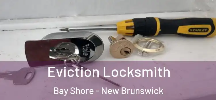 Eviction Locksmith Bay Shore - New Brunswick