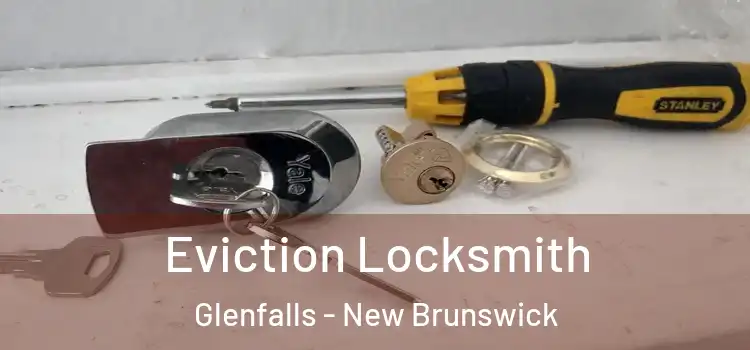 Eviction Locksmith Glenfalls - New Brunswick