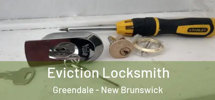 Eviction Locksmith Greendale - New Brunswick