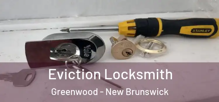 Eviction Locksmith Greenwood - New Brunswick