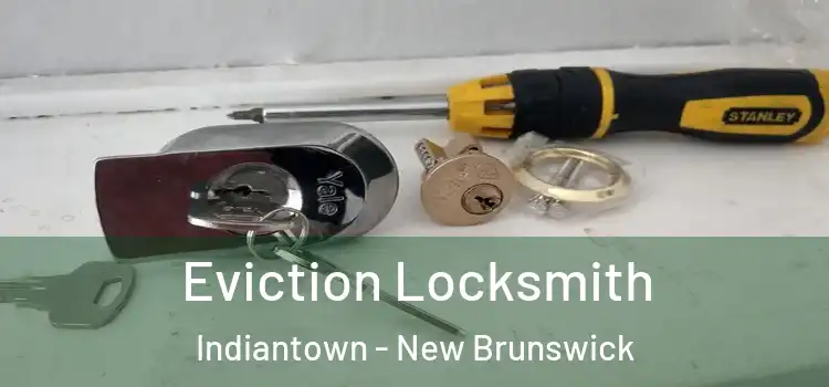 Eviction Locksmith Indiantown - New Brunswick