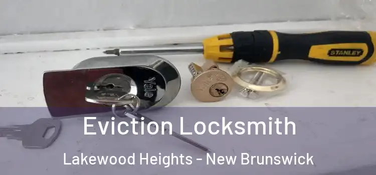Eviction Locksmith Lakewood Heights - New Brunswick