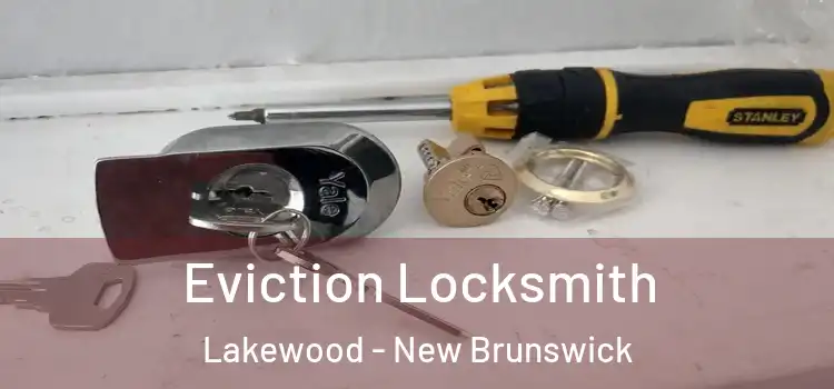 Eviction Locksmith Lakewood - New Brunswick
