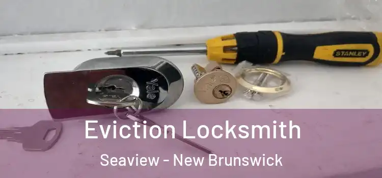 Eviction Locksmith Seaview - New Brunswick