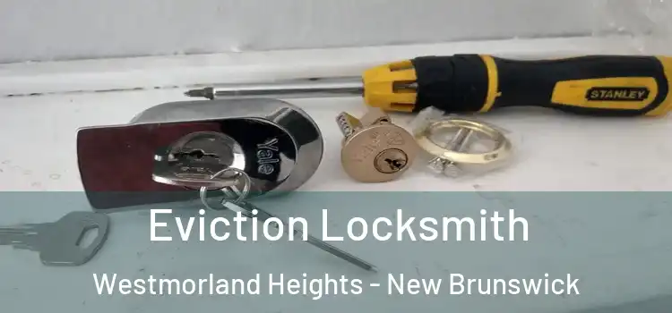 Eviction Locksmith Westmorland Heights - New Brunswick