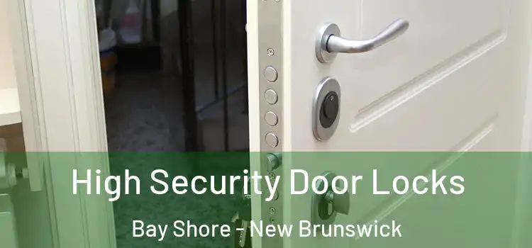 High Security Door Locks Bay Shore - New Brunswick